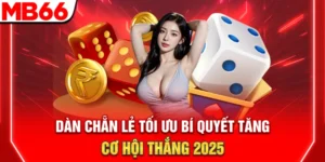 Dàn Chẵn Lẻ Tối Ưu - Bí Quyết Tăng Cơ Hội Thắng 2025